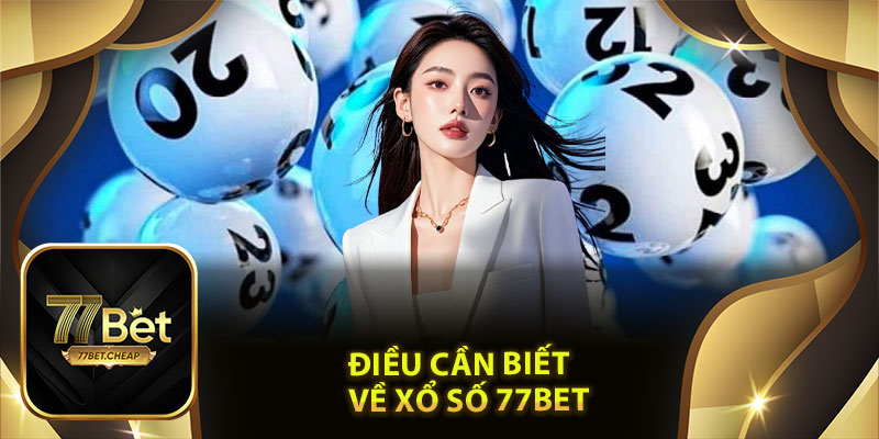 Điều cần biết về xổ số 77Bet