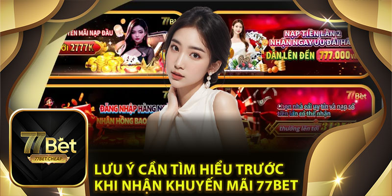 Lưu ý cần tìm hiểu trước khi nhận khuyến mãi 77Bet